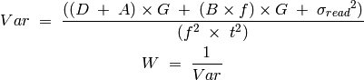 Var\; =\; \frac{\left( \left( {D}\; +\; {A} \right)\times {G}\; +\; \left( {B}\times {f} \right)\times {G}\; +\; {\sigma_{read}}^{2} \right)}{\left( {f}^{2}\; \times \; {t}^{2} \right)}

W\; =\; \frac{1}{Var}